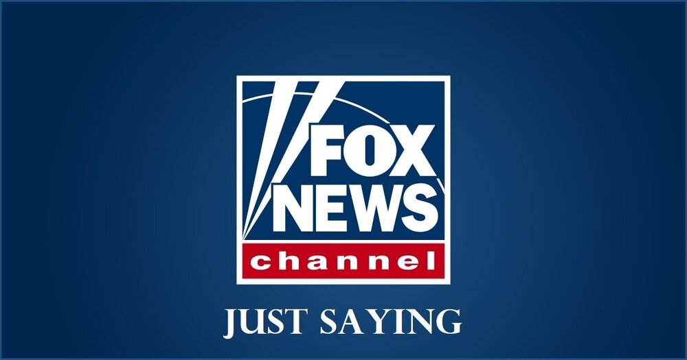 fox-news - just saying.jpg