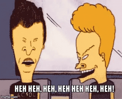 beavis-and-butt-head-laughing.gif.6ea3c272d854a3c7f6ea2f537d8d3165.gif
