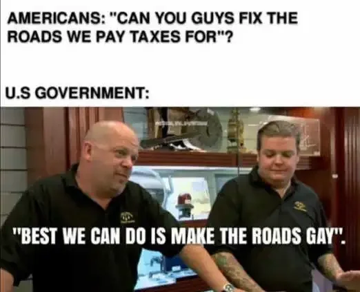 americans-fix-roads-with-taxes-paid-government-best-can-do-making-gay.webp.174d945b5a1e52f7004982f94bbef01f.webp