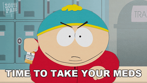 time-to-take-your-meds-eric-cartman.gif.f5485efcbfe6843afe3104071bf9f49a.gif